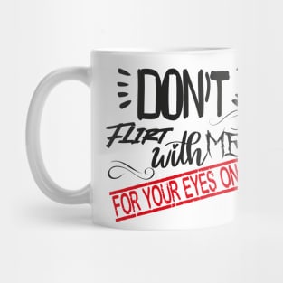 Funny Lover couple Quote, Don't flirt with me for your eyes only Design Cool for Lover couple. Mug